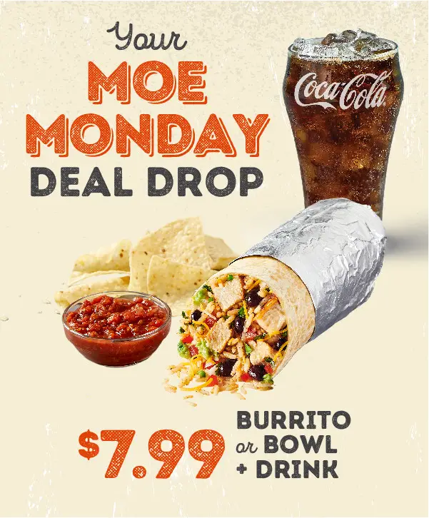 Moe's Southwest Grill 01 Monday Deal [Moe Monday] Get Burrito or Bowl + Drink and Free Chips w/ Salsa for $7.99